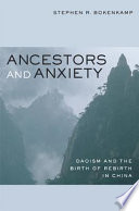 Ancestors and anxiety : Daoism and the birth of rebirth in China /