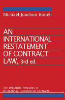 An international restatement of contract law : the UNIDROIT principles of international commercial contracts /