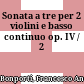 Sonata a tre per 2 violini e basso continuo : op. IV / 2
