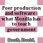 Peer production and software : : what Mozilla has to teach government /