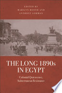 The Long 1890s in Egypt : : Colonial Quiescence, Subterranean Resistance /