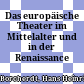 Das europäische Theater im Mittelalter und in der Renaissance