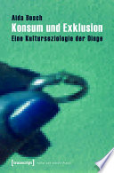 Konsum und Exklusion : : Eine Kultursoziologie der Dinge (2., unveränderte Auflage 2011) /