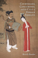 Courtesans, concubines, and the cult of female fidelity : : gender and social change in China, 1000-1400 /