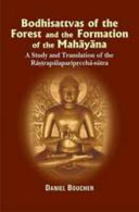 Bodhisattvas of the forest and the formation of the Mahāyāna : a study and translation of the Rāṣṭrapālaparipṛcchā-sūtra
