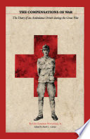 The Compensations of War : : The Diary of an Ambulance Driver during the Great War /