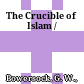 The Crucible of Islam /