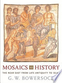 Mosaics as history : the Near East from late antiquity to Islam