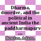 Dharma, disorder, and the political in ancient India : the Āpaddharmaparvan of the Mahābhārata /