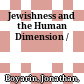 Jewishness and the Human Dimension /