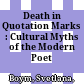 Death in Quotation Marks : : Cultural Myths of the Modern Poet /