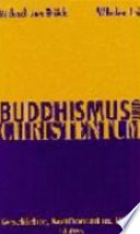 Buddhismus und Christentum : Geschichte, Konfrontation, Dialog