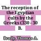 The reception of the Egyptian cults by the Greeks (330 - 30 B. C.)