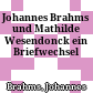 Johannes Brahms und Mathilde Wesendonck : ein Briefwechsel