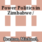 Power Politics in Zimbabwe /