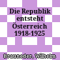 Die Republik entsteht : Österreich 1918-1925