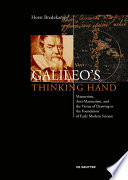 Galileo’s Thinking Hand : : Mannerism, Anti-Mannerism and the Virtue of Drawing in the Foundation of Early Modern Science /