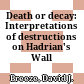 Death or decay: Interpretations of destructions on Hadrian's Wall
