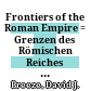 Frontiers of the Roman Empire : = Grenzen des Römischen Reiches = Frontières de l'empire romain