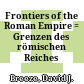 Frontiers of the Roman Empire : = Grenzen des römischen Reiches