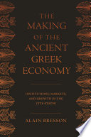 The Making of the Ancient Greek Economy : : Institutions, Markets, and Growth in the City-States /