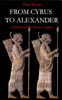 From Cyrus to Alexander : : A History of the Persian Empire /