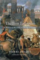 The First European : : A History of Alexander in the Age of Empire /