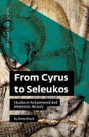 From Cyrus to Seleukos : Studies in Achaemenid and Hellenistic History (Ancient Iran)