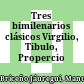 Tres bimilenarios clásicos : Virgilio, Tibulo, Propercio