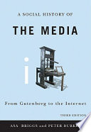 A social history of the media : from Gutenberg to the Internet
