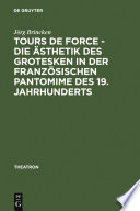 Tours de force - Die Ästhetik des Grotesken in der französischen Pantomime des 19. Jahrhunderts /