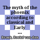 The myth of the phoenix : according to classical and Early Christian traditions
