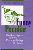 Funny peculiar : Gershon Legman and the psychopathology of humor /