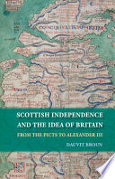 Scottish Independence and the Idea of Britain : : From the Picts to Alexander III /
