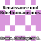 Renaissance und Bibelhumanismus.