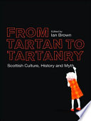 From Tartan to Tartanry : : Scottish Culture, History and Myth /