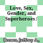 Love, Sex, Gender, and Superheroes /