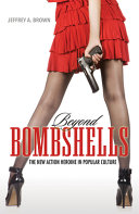 Beyond bombshells : : the new action heroine in popular culture /