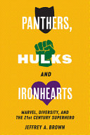 Panthers, Hulks and Ironhearts : : Marvel, diversity, and the twenty-first-century superhero /