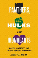 Panthers, Hulks and Ironhearts : : Marvel, Diversity and the 21st Century Superhero /
