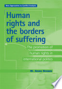 Human rights and the borders of suffering : : the promotion of human rights in international politics /