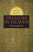 Treasure in heaven : the holy poor in early Christianity