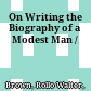 On Writing the Biography of a Modest Man /