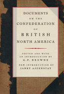 Documents on the confederation of British North America : a compilation based on Sir Joseph Pope's Confederation documents supplemented by other official material /