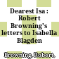 Dearest Isa : : Robert Browning's letters to Isabella Blagden /