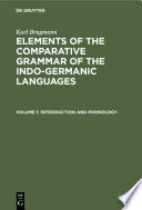 Elements of the Comparative Grammar of the Indo-Germanic Languages : : A concise exposition of the history of Sanskrit, Old Iranic (Avestic and Old Persian), Old Armenian, Old Greek, Latin, Umbrian-Samnitic, Old Irish, Gothic, Old High German, Lithuanian and Old Bulgarian.