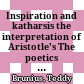 Inspiration and katharsis : the interpretation of Aristotle's The poetics VI, 1449 b 26