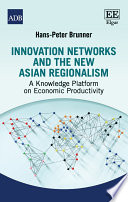 Innovation networks and the new Asian regionalism : : a knowledge platform on economic productivity /