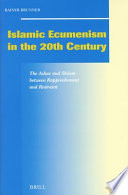 Islamic ecumenism in the 20th century : the Azhar and Shiism between rapprochement and restraint /