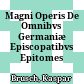 Magni Operis De Omnibvs Germaniæ Episcopatibvs Epitomes